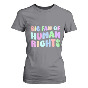Big Fan Of Human Rights T Shirt For Women Social Justice Equality Activist TS10 Charcoal Print Your Wear