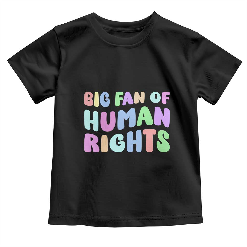 Big Fan Of Human Rights Toddler T Shirt Social Justice Equality Activist TS10 Black Print Your Wear