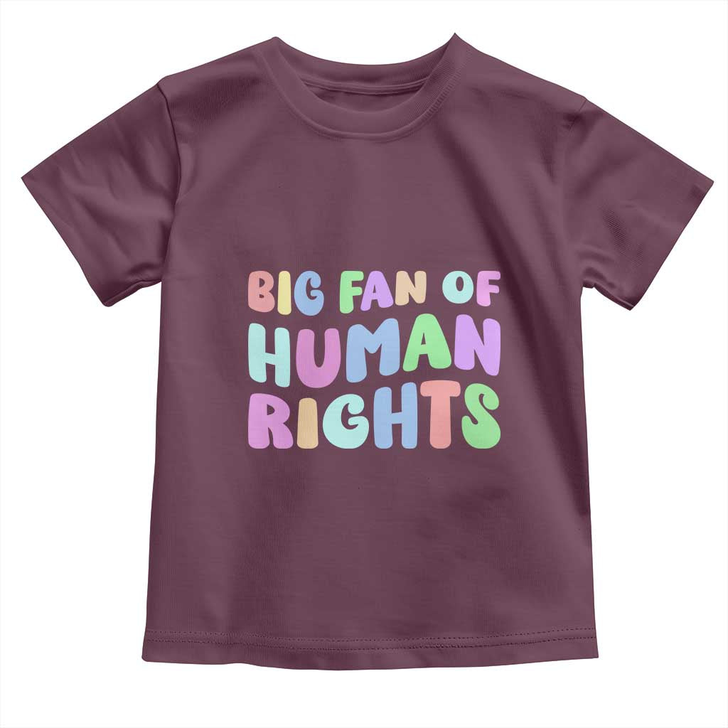 Big Fan Of Human Rights Toddler T Shirt Social Justice Equality Activist TS10 Maroon Print Your Wear