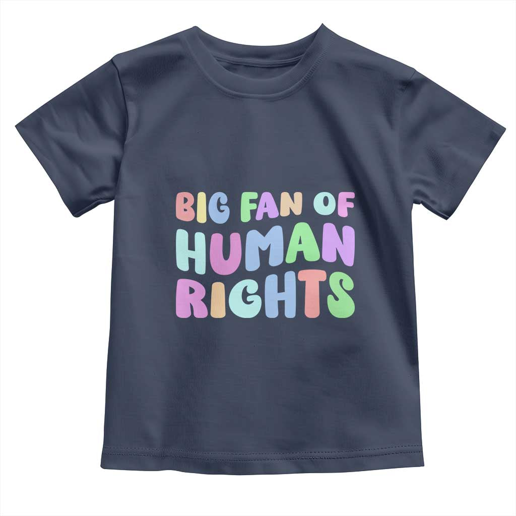Big Fan Of Human Rights Toddler T Shirt Social Justice Equality Activist TS10 Navy Print Your Wear