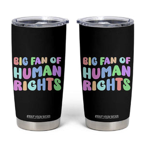 Big Fan Of Human Rights Tumbler Cup Social Justice Equality Activist TS10 Black Print Your Wear