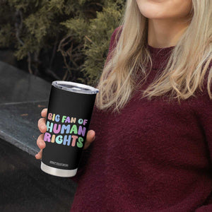 Big Fan Of Human Rights Tumbler Cup Social Justice Equality Activist TS10 Print Your Wear