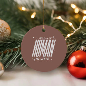 Big Fan Of Human Rights Ceramic Ornament Equality Activist TS10 1pc Mocha Print Your Wear