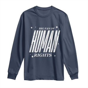 Big Fan Of Human Rights Long Sleeve Shirt Equality Activist TS10 Navy Print Your Wear