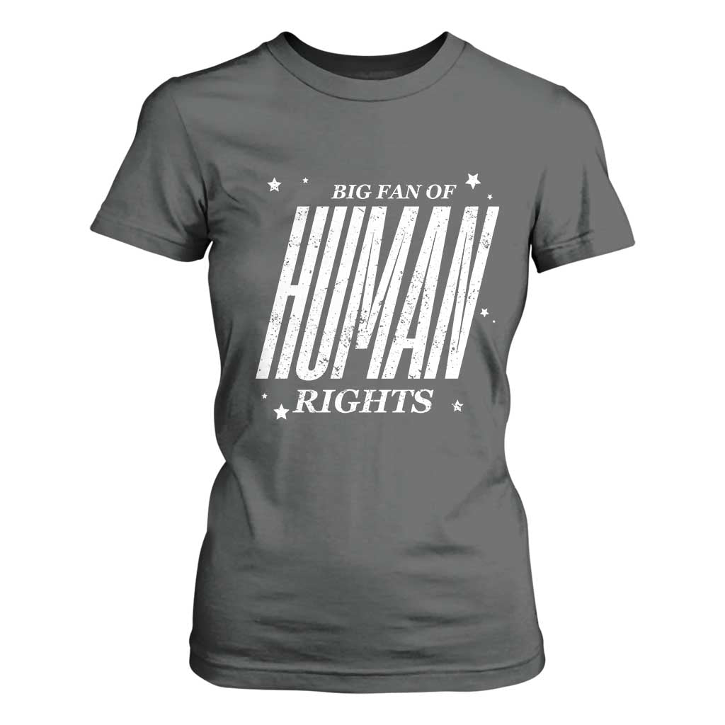 Big Fan Of Human Rights T Shirt For Women Equality Activist TS10 Dark Heather Print Your Wear