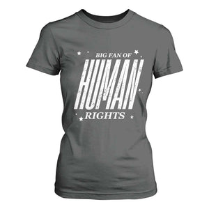Big Fan Of Human Rights T Shirt For Women Equality Activist TS10 Dark Heather Print Your Wear