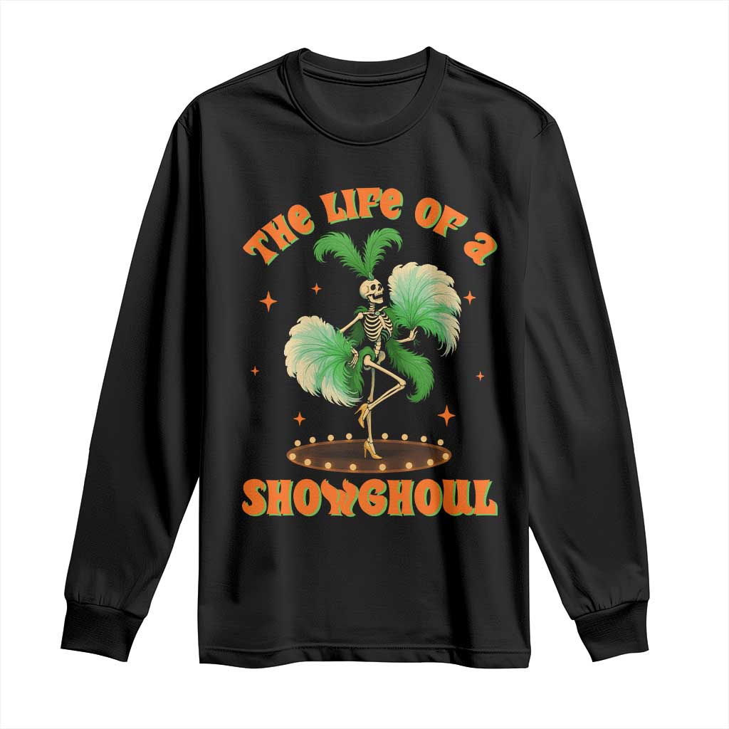 Funny Halloween Costume Showgirl Long Sleeve Shirt The Life of A Showghoul Slay Skeleton Girl TS10 Black Print Your Wear