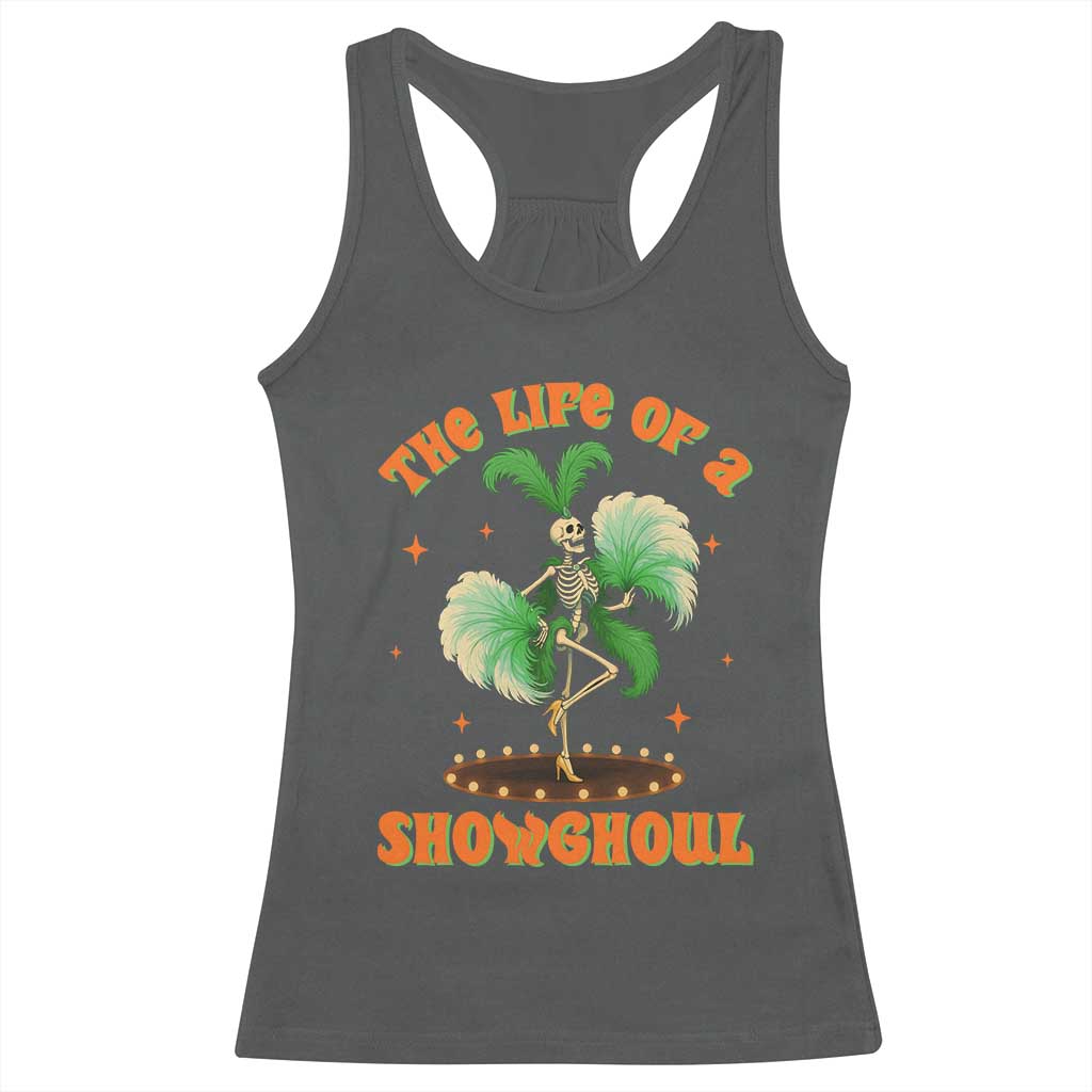 Funny Halloween Costume Showgirl Racerback Tank Top The Life of A Showghoul Slay Skeleton Girl TS10 Dark Heather Print Your Wear