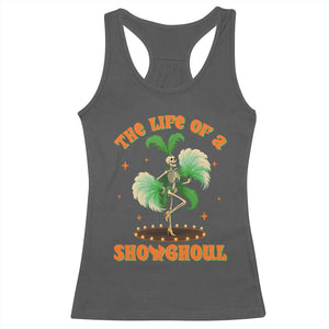 Funny Halloween Costume Showgirl Racerback Tank Top The Life of A Showghoul Slay Skeleton Girl TS10 Dark Heather Print Your Wear