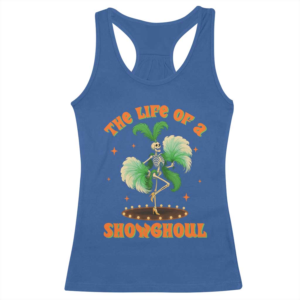 Funny Halloween Costume Showgirl Racerback Tank Top The Life of A Showghoul Slay Skeleton Girl TS10 Royal Blue Print Your Wear