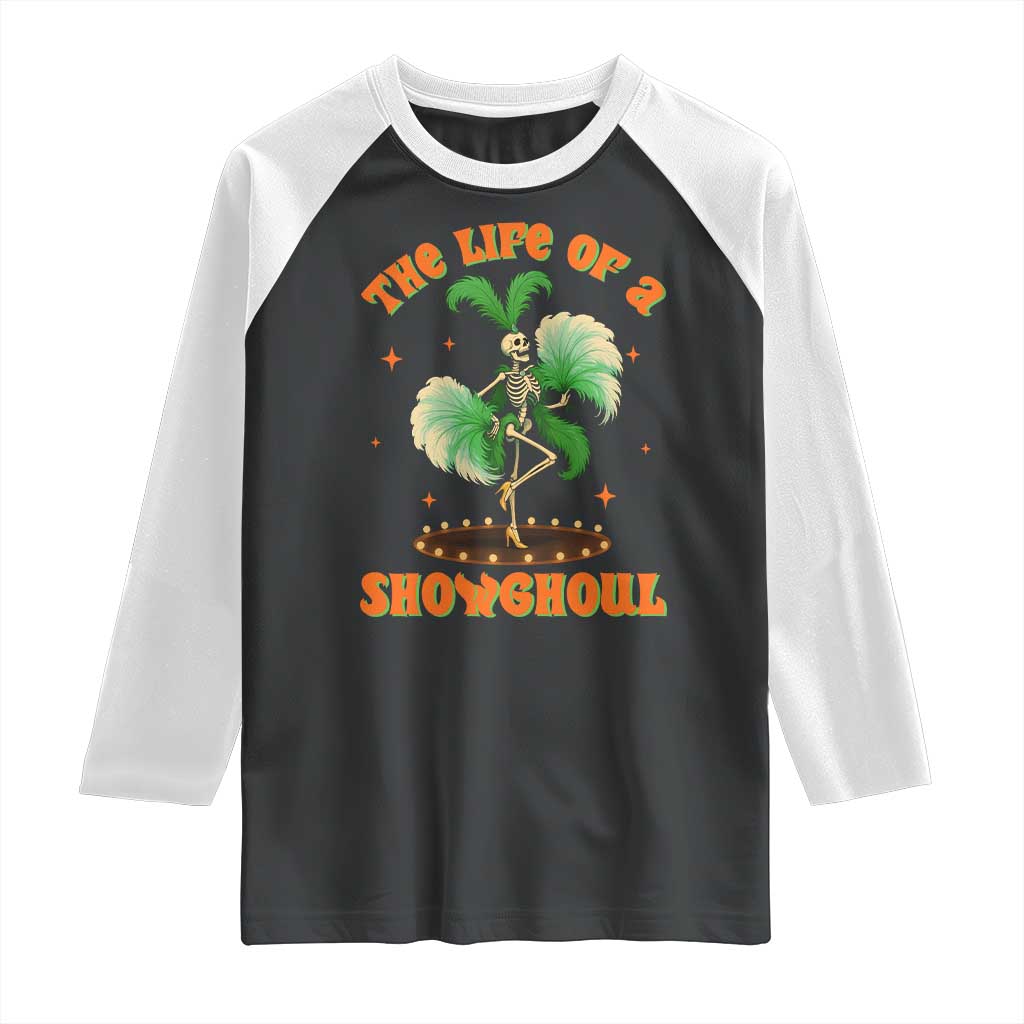 Funny Halloween Costume Showgirl Raglan Shirt The Life of A Showghoul Slay Skeleton Girl TS10 Black White Print Your Wear