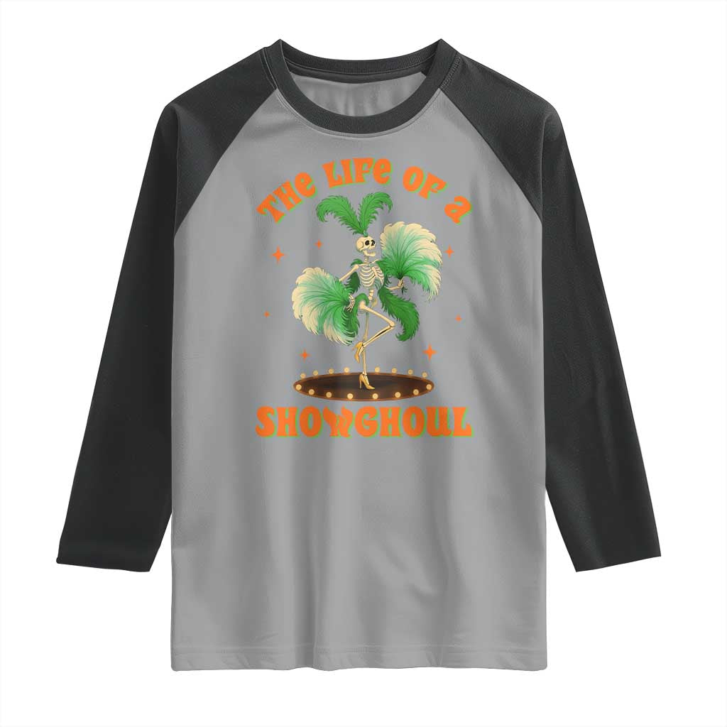 Funny Halloween Costume Showgirl Raglan Shirt The Life of A Showghoul Slay Skeleton Girl TS10 Sport Gray Black Print Your Wear