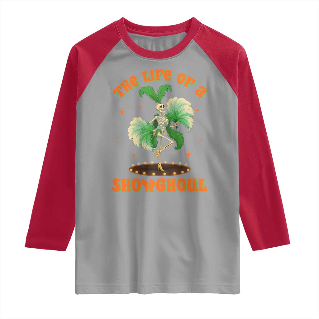 Funny Halloween Costume Showgirl Raglan Shirt The Life of A Showghoul Slay Skeleton Girl TS10 Sport Gray Red Print Your Wear