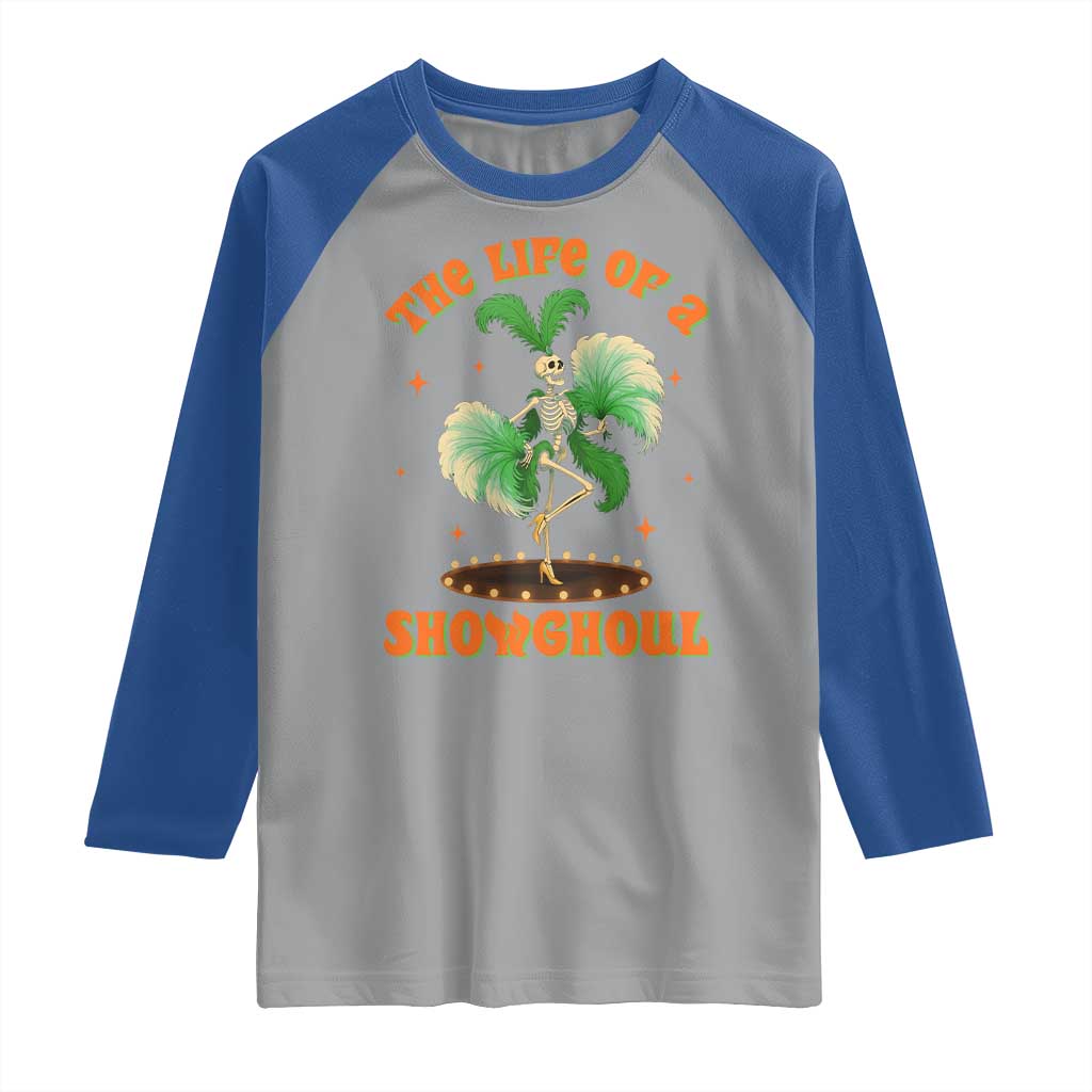 Funny Halloween Costume Showgirl Raglan Shirt The Life of A Showghoul Slay Skeleton Girl TS10 Sport Gray Royal Print Your Wear