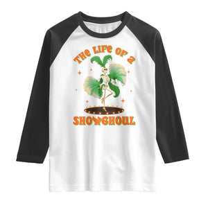 Funny Halloween Costume Showgirl Raglan Shirt The Life of A Showghoul Slay Skeleton Girl TS10 White Black Print Your Wear