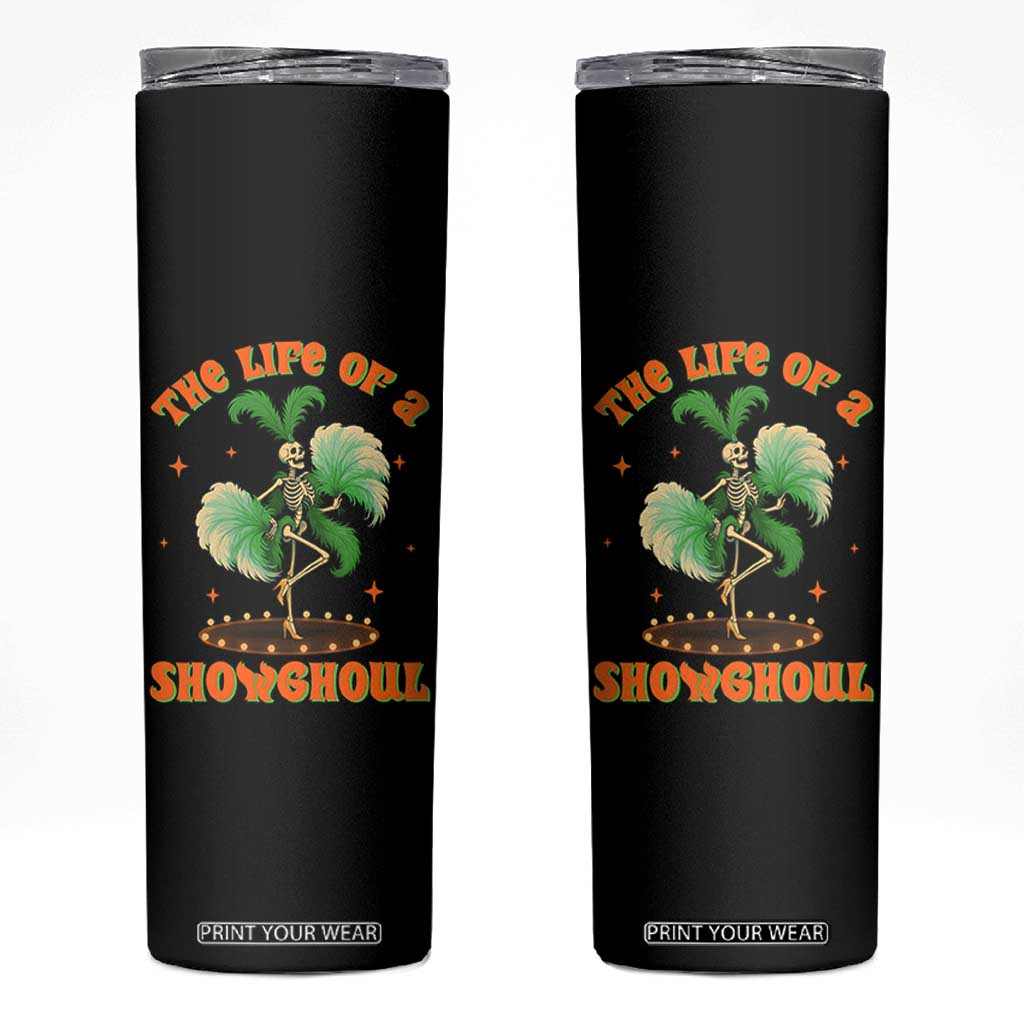 Funny Halloween Costume Showgirl Skinny Tumbler The Life of A Showghoul Slay Skeleton Girl TS10 Black Print Your Wear