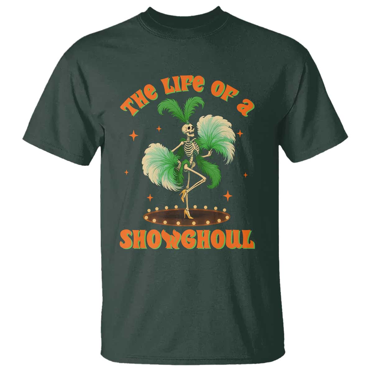 Funny Halloween Costume Showgirl T Shirt The Life of A Showghoul Slay Skeleton Girl TS10 Dark Forest Green Print Your Wear