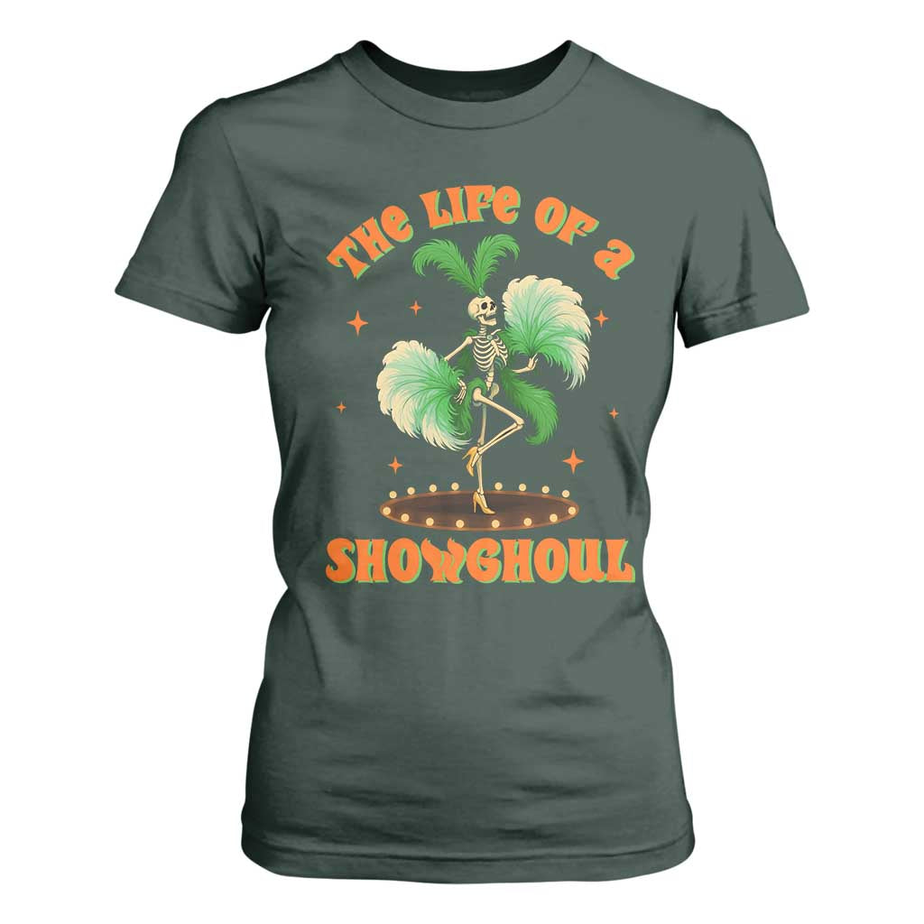 Funny Halloween Costume Showgirl T Shirt For Women The Life of A Showghoul Slay Skeleton Girl TS10 Dark Forest Green Print Your Wear