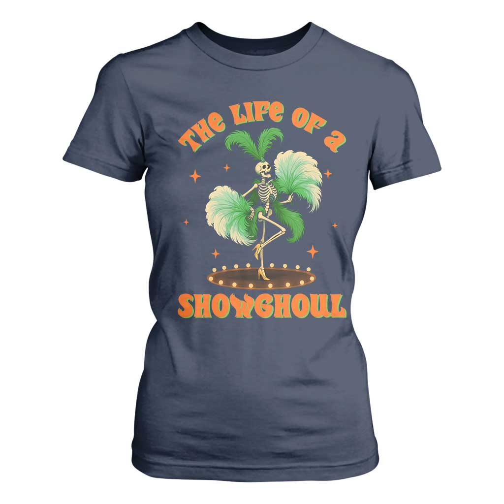 Funny Halloween Costume Showgirl T Shirt For Women The Life of A Showghoul Slay Skeleton Girl TS10 Navy Print Your Wear