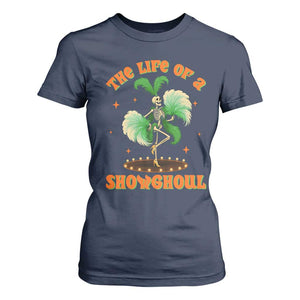 Funny Halloween Costume Showgirl T Shirt For Women The Life of A Showghoul Slay Skeleton Girl TS10 Navy Print Your Wear