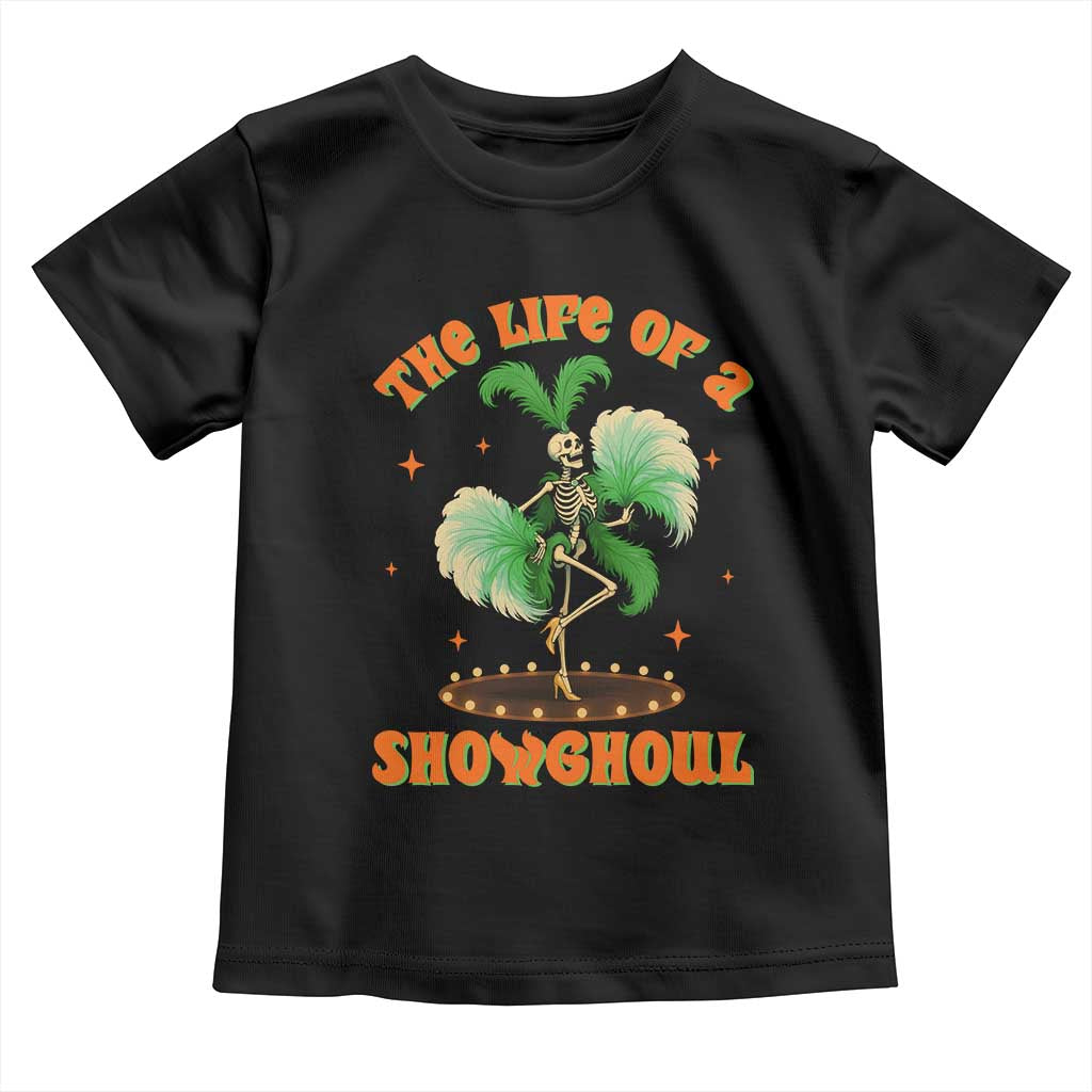 Funny Halloween Costume Showgirl Toddler T Shirt The Life of A Showghoul Slay Skeleton Girl TS10 Black Print Your Wear