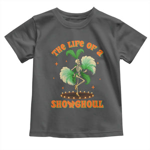 Funny Halloween Costume Showgirl Toddler T Shirt The Life of A Showghoul Slay Skeleton Girl TS10 Dark Heather Print Your Wear