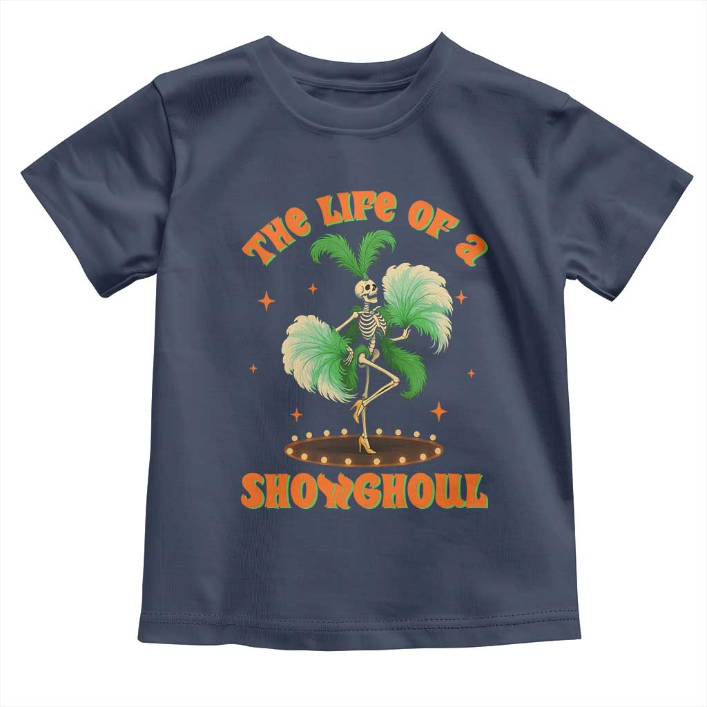 Funny Halloween Costume Showgirl Toddler T Shirt The Life of A Showghoul Slay Skeleton Girl TS10 Navy Print Your Wear