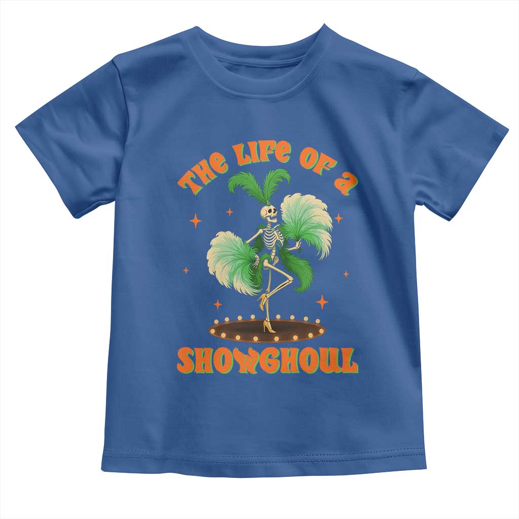 Funny Halloween Costume Showgirl Toddler T Shirt The Life of A Showghoul Slay Skeleton Girl TS10 Royal Blue Print Your Wear