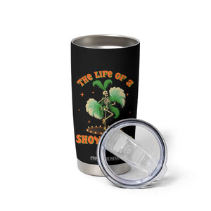Funny Halloween Costume Showgirl Tumbler Cup The Life of A Showghoul Slay Skeleton Girl TS10 Print Your Wear
