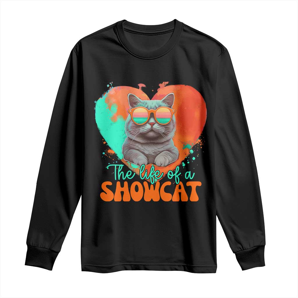 The Life Of A Showcat Long Sleeve Shirt Funny Cat Showgirl Era Heart Shape TS10 Black Print Your Wear