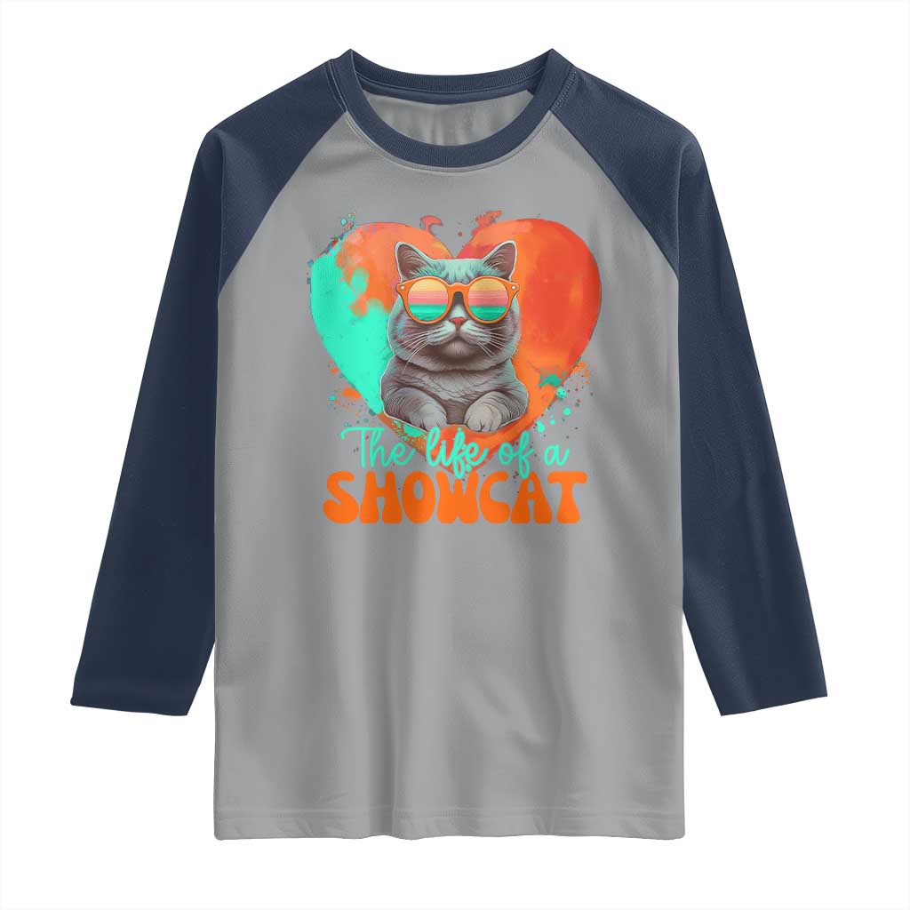 The Life Of A Showcat Raglan Shirt Funny Cat Showgirl Era Heart Shape TS10 Sport Gray Navy Print Your Wear