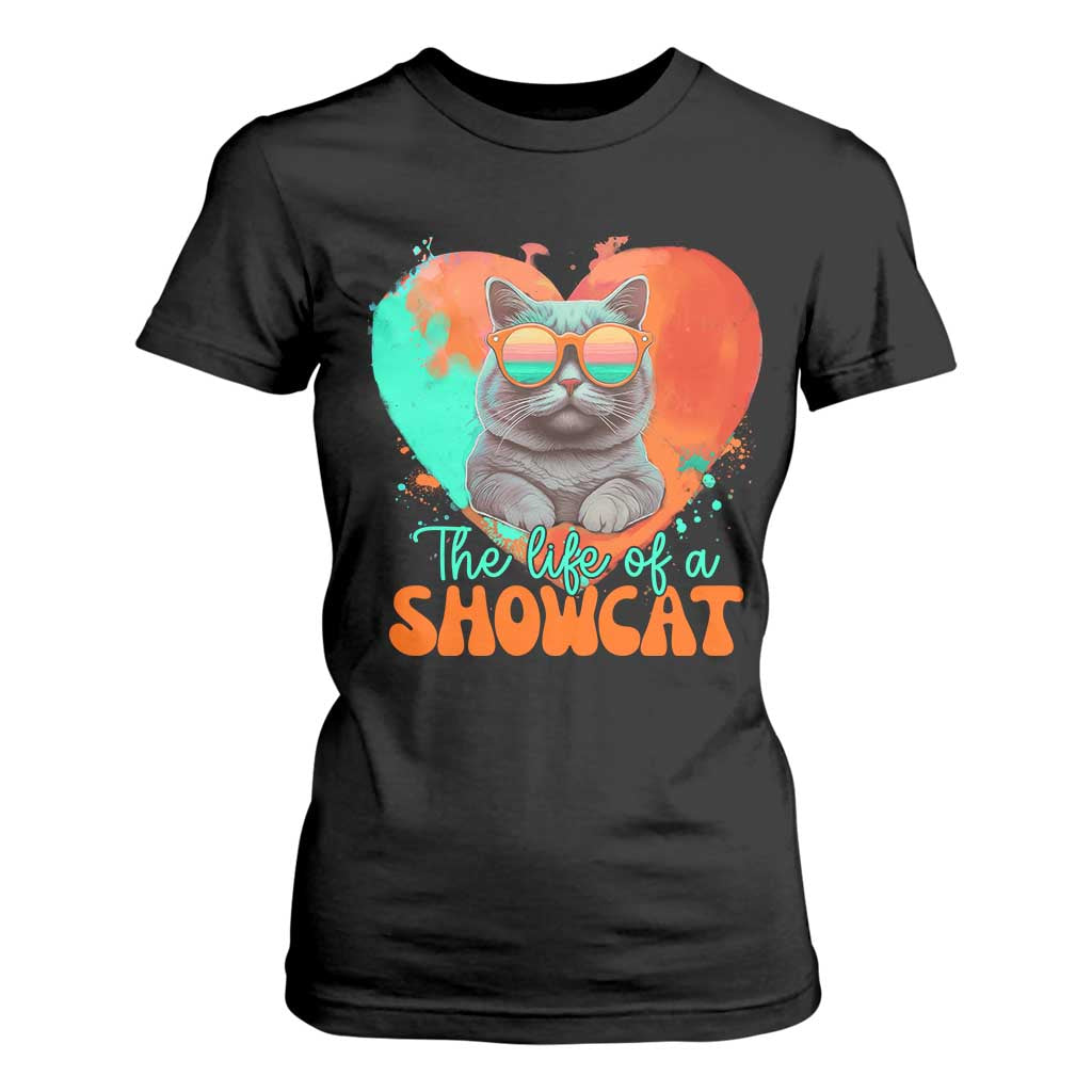 The Life Of A Showcat T Shirt For Women Funny Cat Showgirl Era Heart Shape TS10 Black Print Your Wear