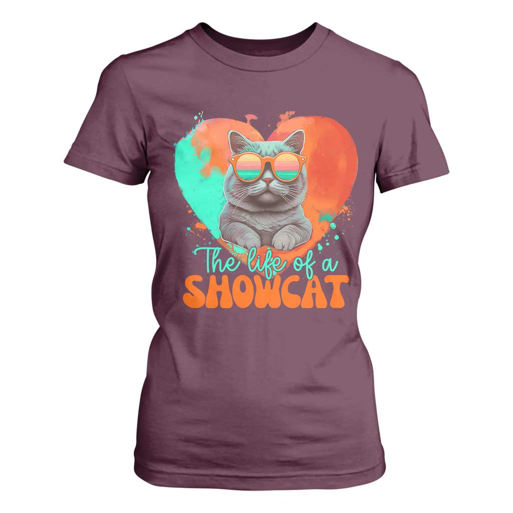 The Life Of A Showcat T Shirt For Women Funny Cat Showgirl Era Heart Shape TS10 Maroon Print Your Wear
