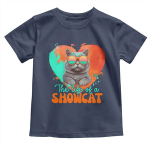 The Life Of A Showcat Toddler T Shirt Funny Cat Showgirl Era Heart Shape TS10 Navy Print Your Wear