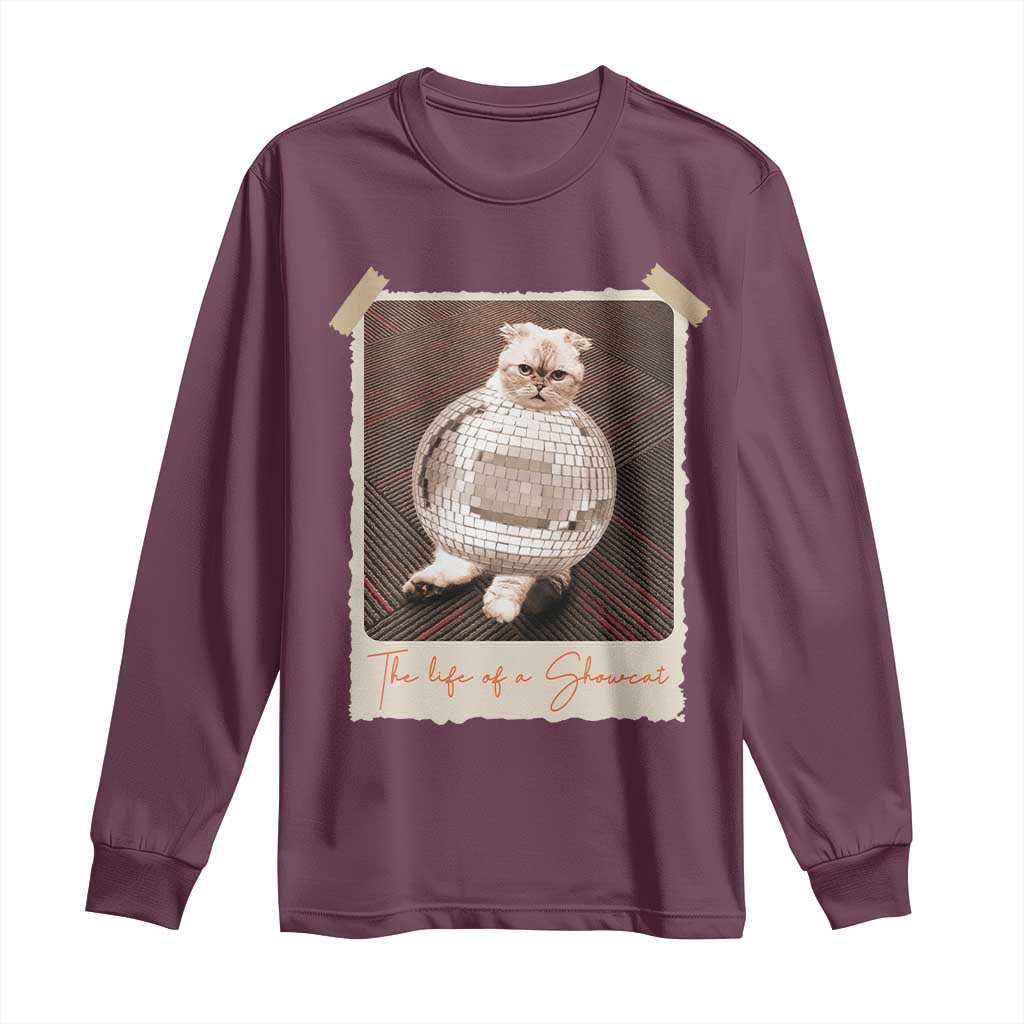 The Life Of A Showcat Long Sleeve Shirt Funny Vintage Photo Cat Era TS10 Maroon Print Your Wear