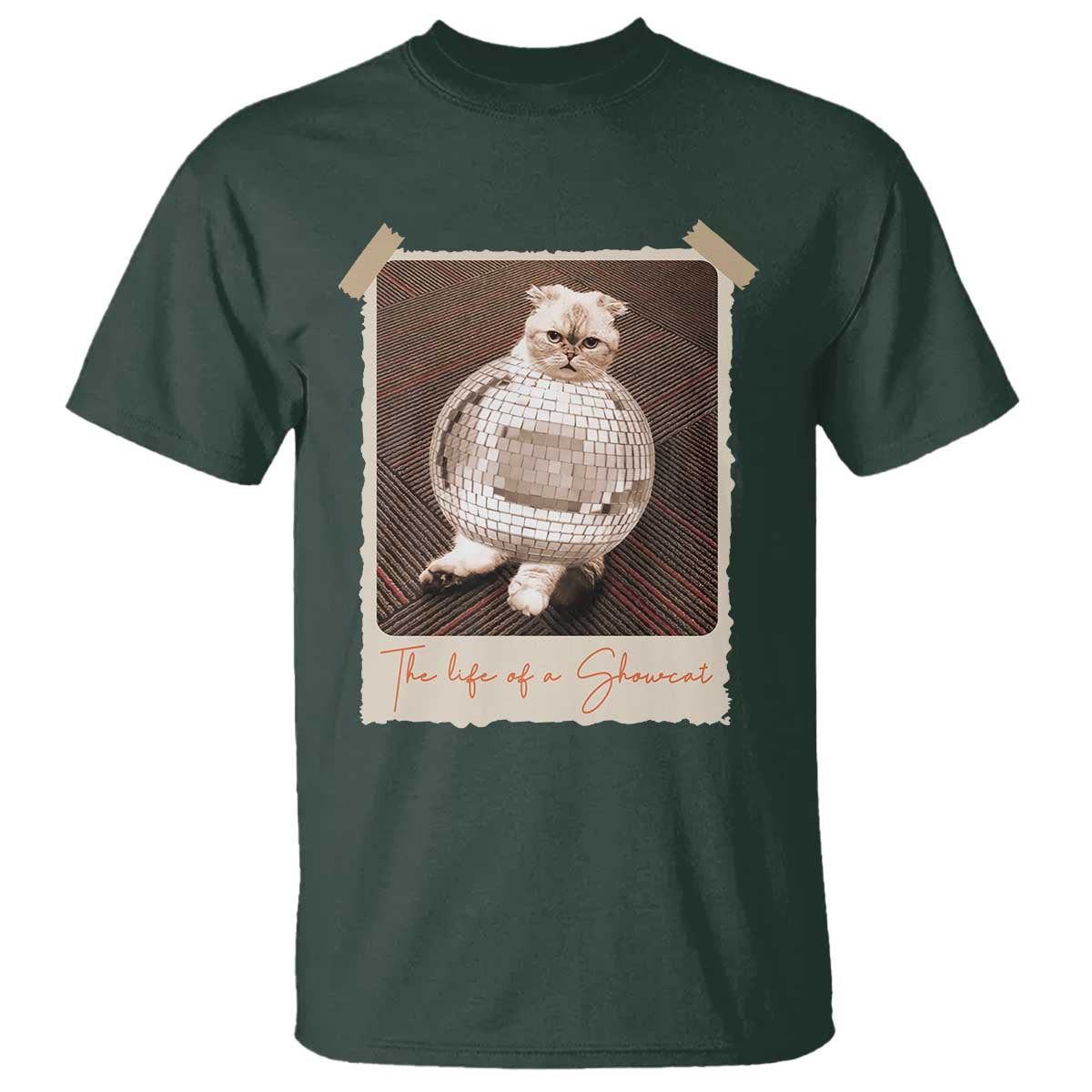 The Life Of A Showcat T Shirt Funny Vintage Photo Cat Era TS10 Dark Forest Green Print Your Wear