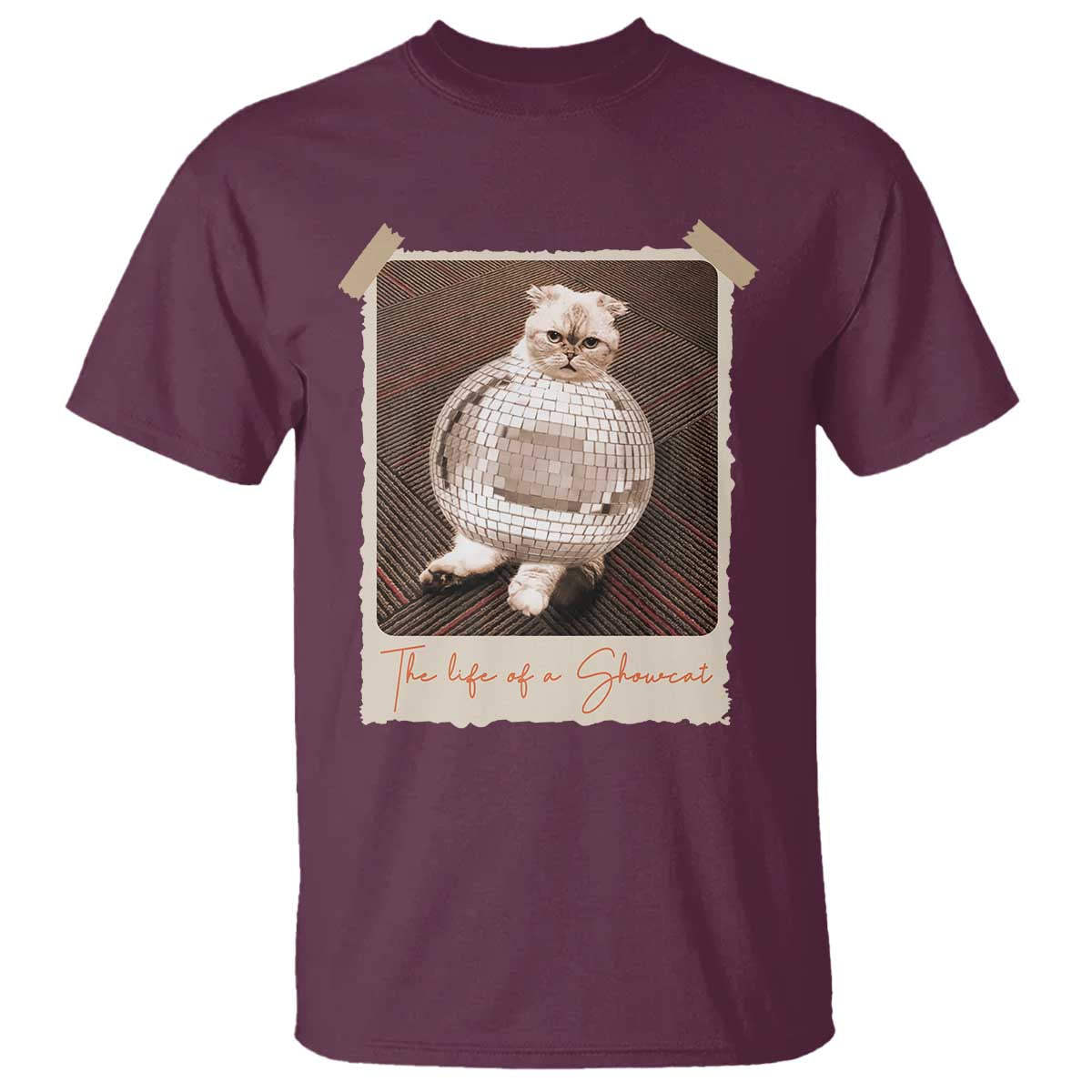 The Life Of A Showcat T Shirt Funny Vintage Photo Cat Era TS10 Maroon Print Your Wear