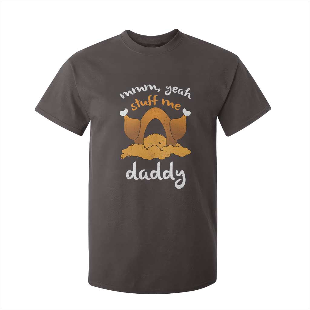 Funny Thanksgiving T Shirt For Kid Turkey Stuff Me Daddy Adult Humor TS10 Dark Chocolate Print Your Wear
