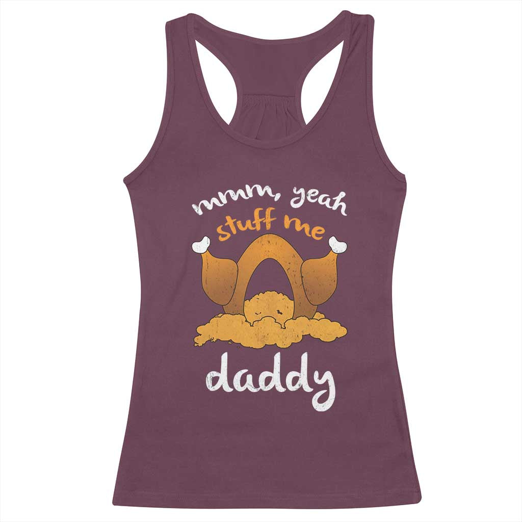 Funny Thanksgiving Racerback Tank Top Turkey Stuff Me Daddy Adult Humor TS10 Maroon Print Your Wear