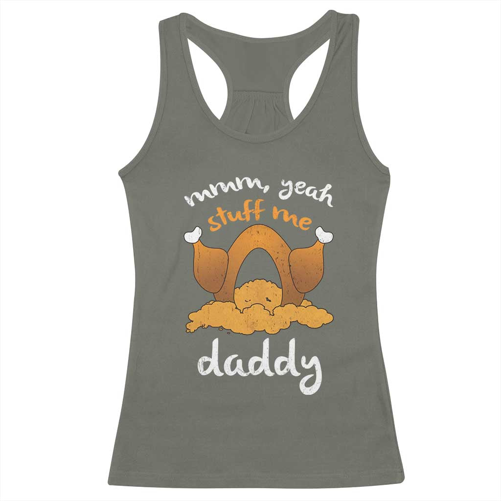 Funny Thanksgiving Racerback Tank Top Turkey Stuff Me Daddy Adult Humor TS10 Military Green Print Your Wear