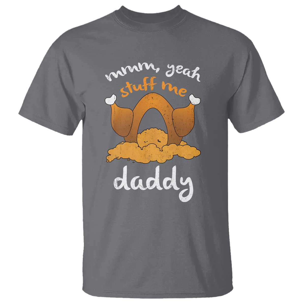 Funny Thanksgiving T Shirt Turkey Stuff Me Daddy Adult Humor TS10 Charcoal Print Your Wear
