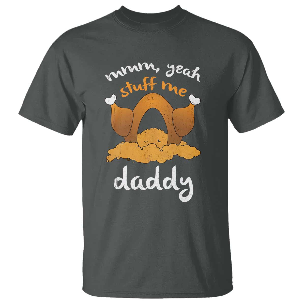 Funny Thanksgiving T Shirt Turkey Stuff Me Daddy Adult Humor TS10 Dark Heather Print Your Wear