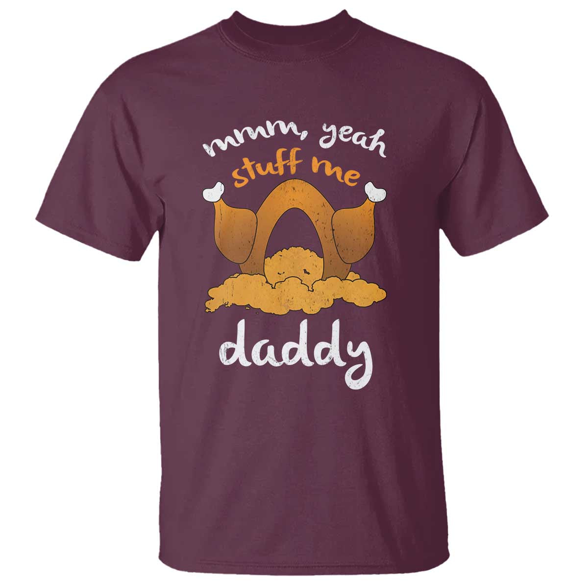 Funny Thanksgiving T Shirt Turkey Stuff Me Daddy Adult Humor TS10 Maroon Print Your Wear