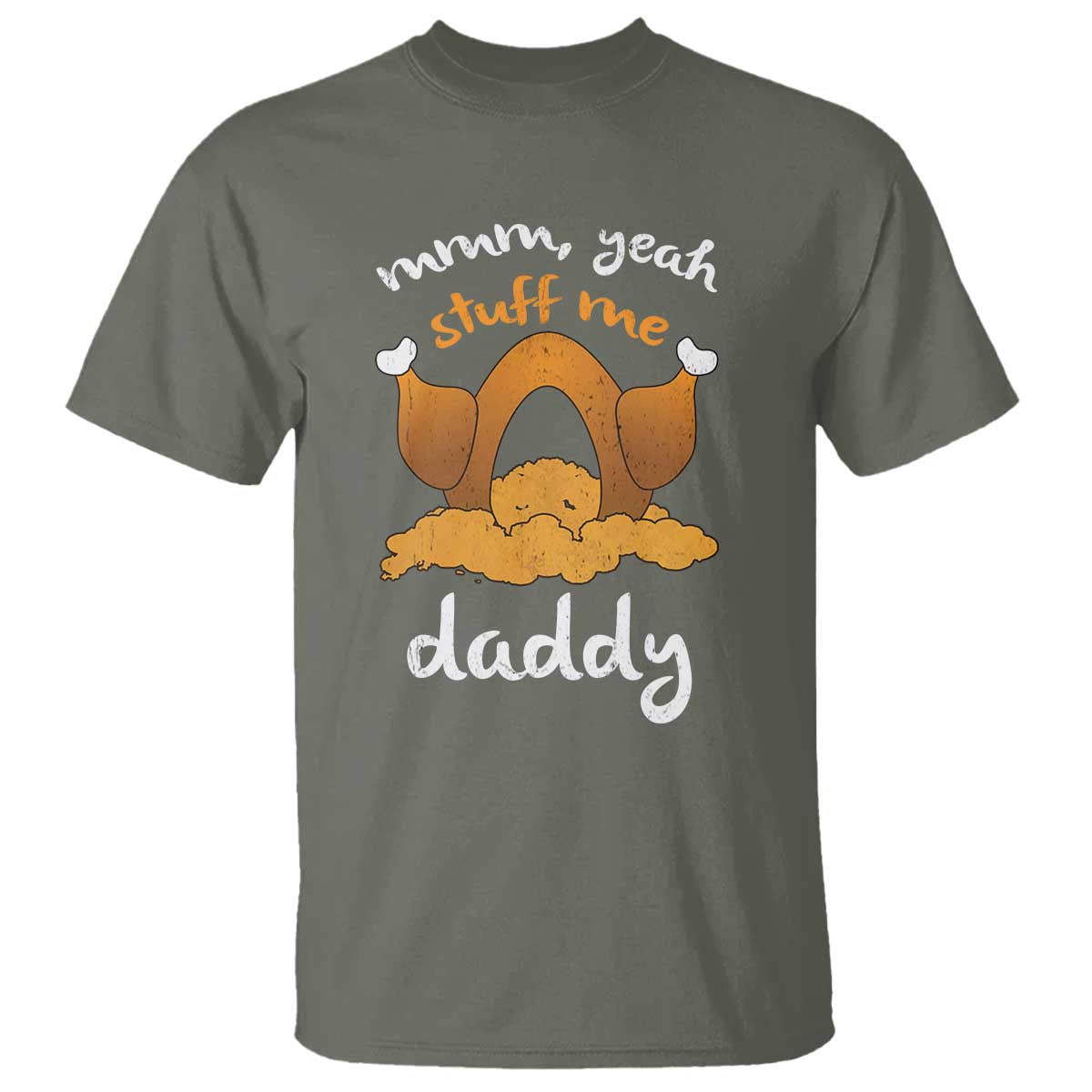 Funny Thanksgiving T Shirt Turkey Stuff Me Daddy Adult Humor TS10 Military Green Print Your Wear