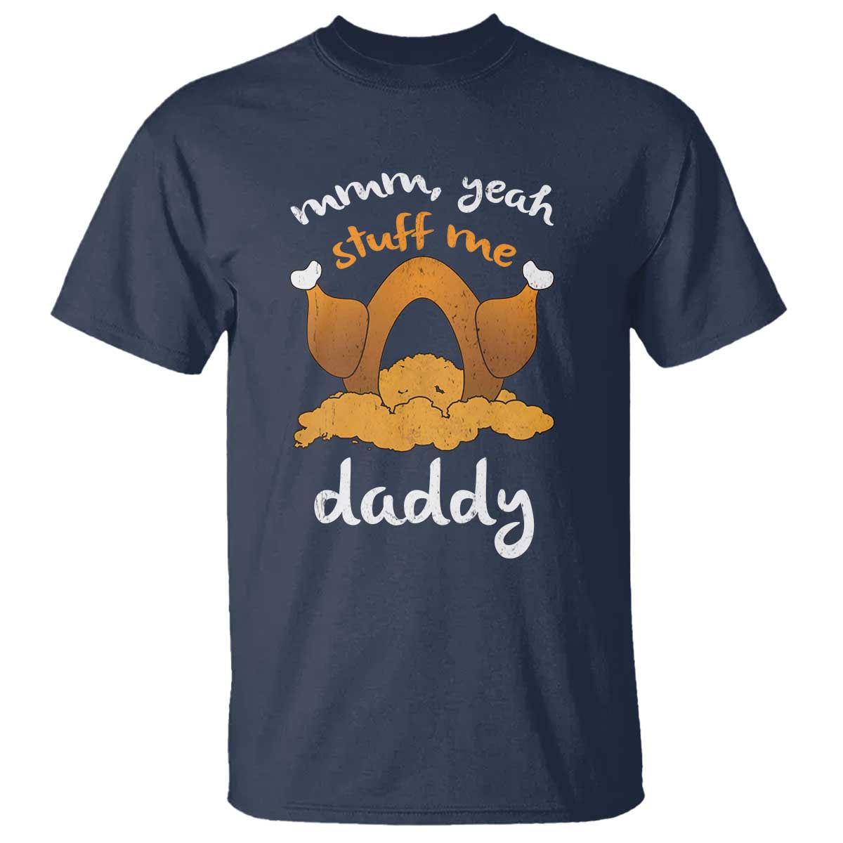 Funny Thanksgiving T Shirt Turkey Stuff Me Daddy Adult Humor TS10 Navy Print Your Wear