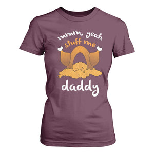 Funny Thanksgiving T Shirt For Women Turkey Stuff Me Daddy Adult Humor TS10 Maroon Print Your Wear