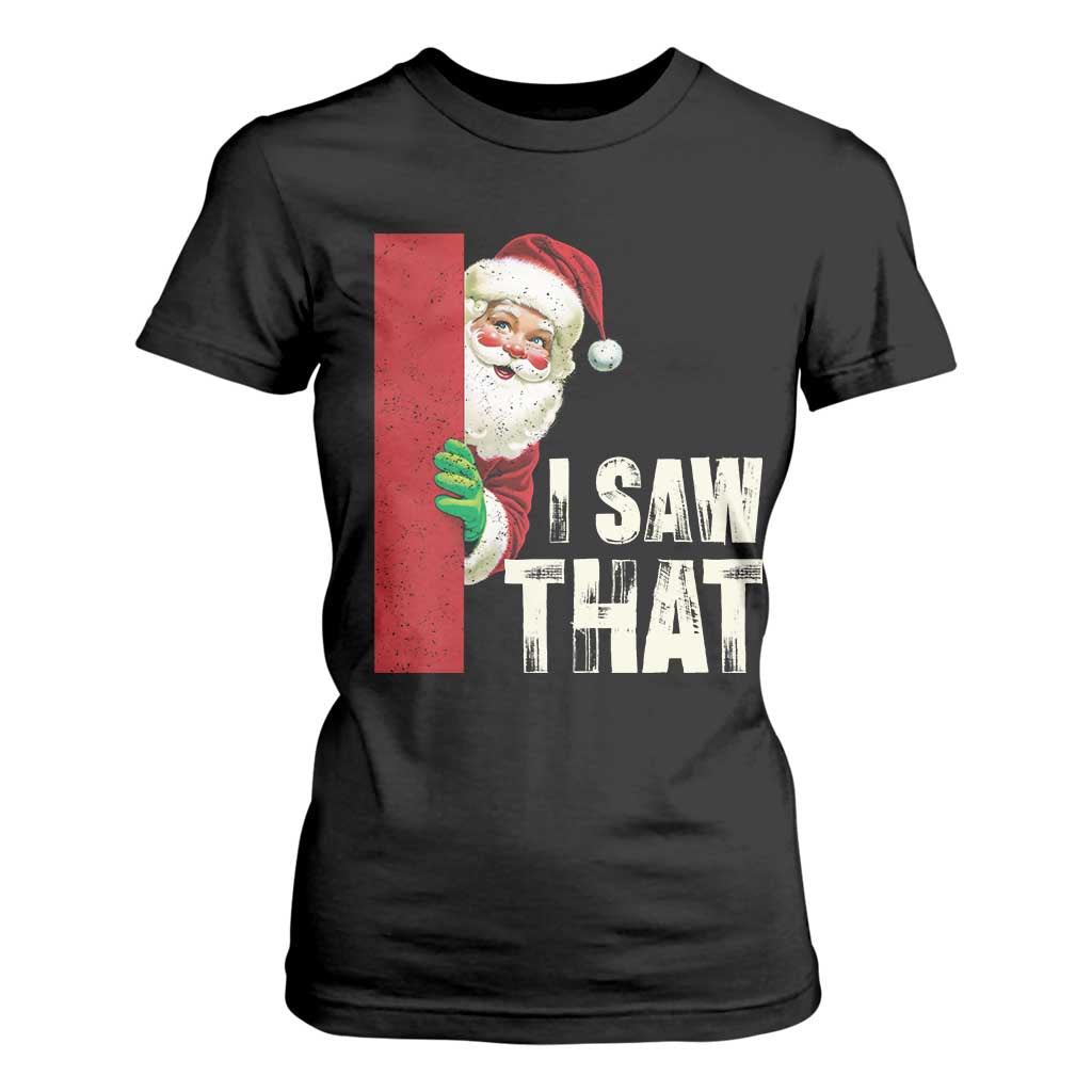 Funny Christmas Santa T Shirt For Women I Saw That Vintage Retro Style TS10 Black Print Your Wear