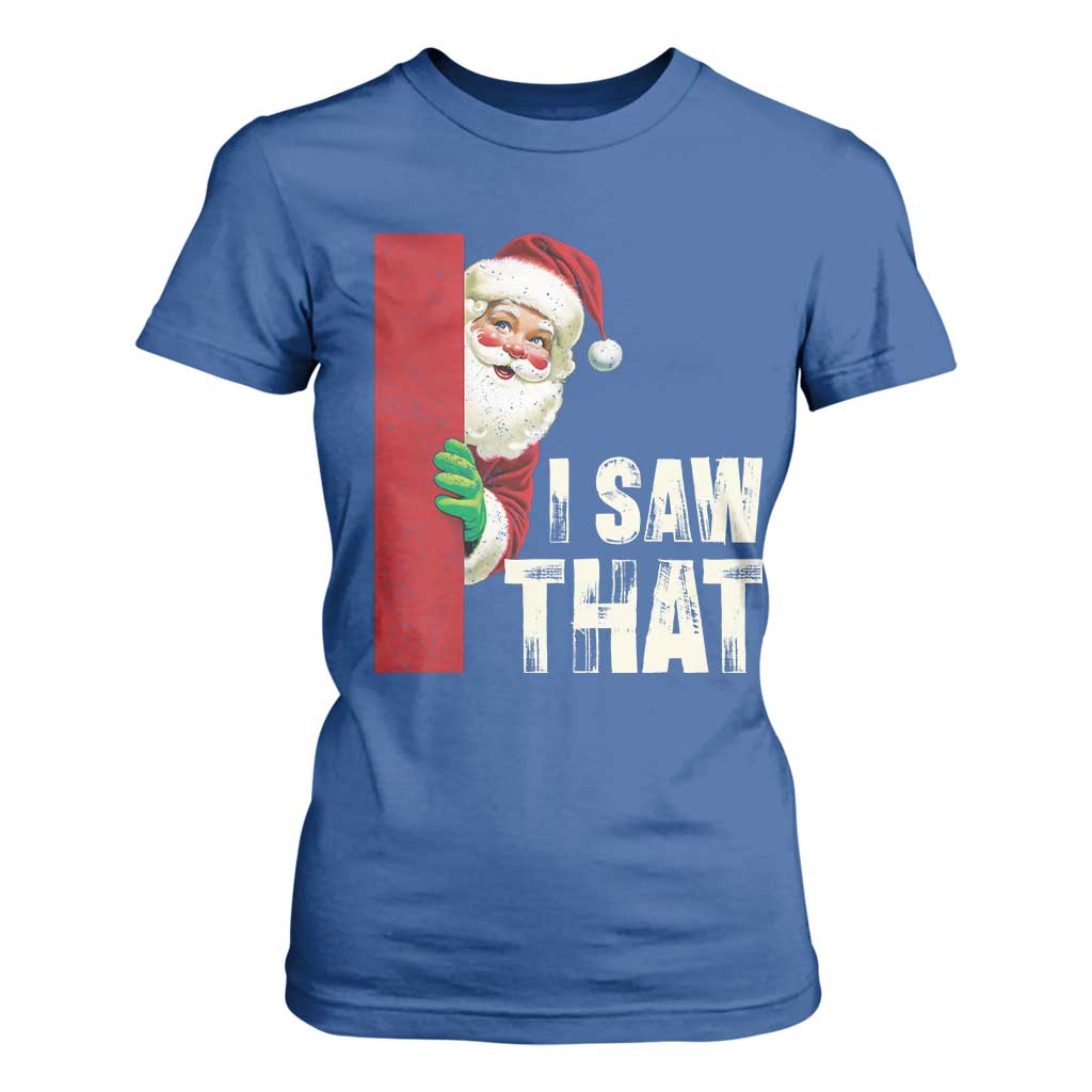 Funny Christmas Santa T Shirt For Women I Saw That Vintage Retro Style TS10 Royal Blue Print Your Wear