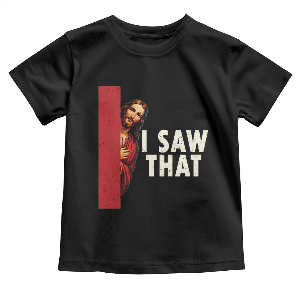 Funny Jesus I Saw That Toddler T Shirt Retro Christian Meme TS10 Black Print Your Wear