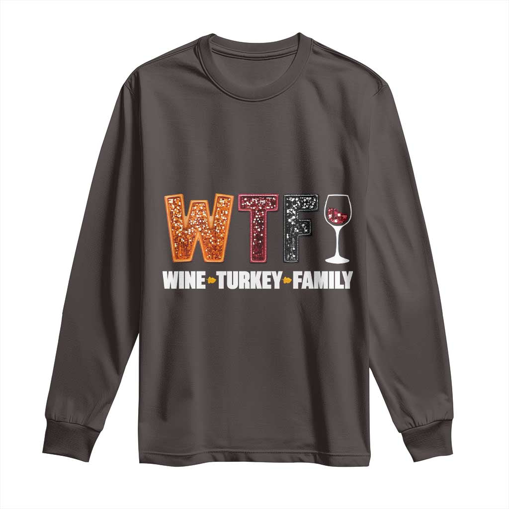 Funny Thanksgiving Long Sleeve Shirt WTF Wine Turkey Family TS10 Dark Chocolate Print Your Wear